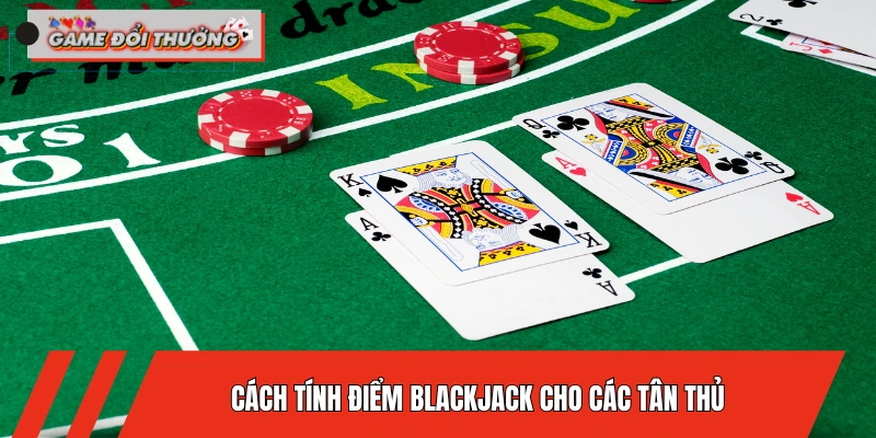 cach-tinh-diem-blackjack-chi-tiet-cho-cac-tan-thu