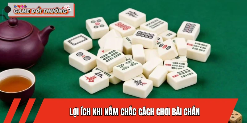 loi-ich-khi-nam-chac-cach-choi-bai-chan