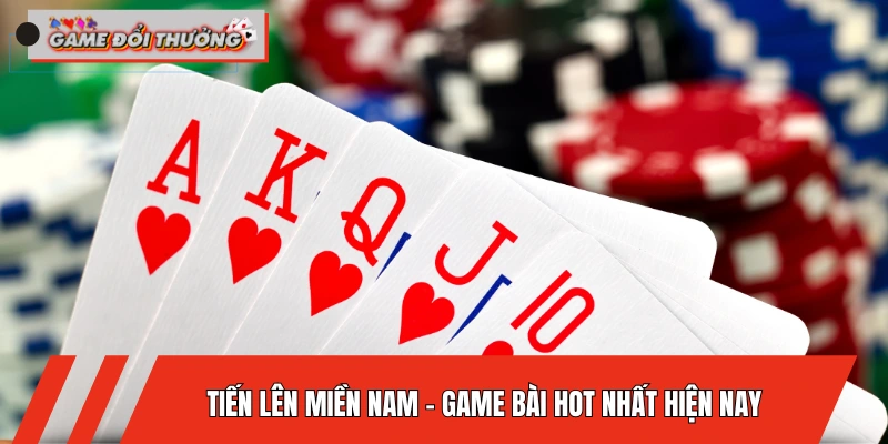 tien-len-mien-nam-game-bai-hot-nhat-hien-nay