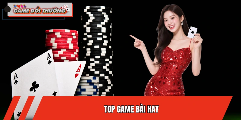 Top Game Bài Hay Ăn Tiền Thật Nên Tham Gia Tại ĐỔI THƯỞNG